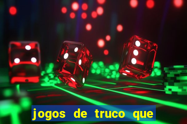 jogos de truco que ganha dinheiro